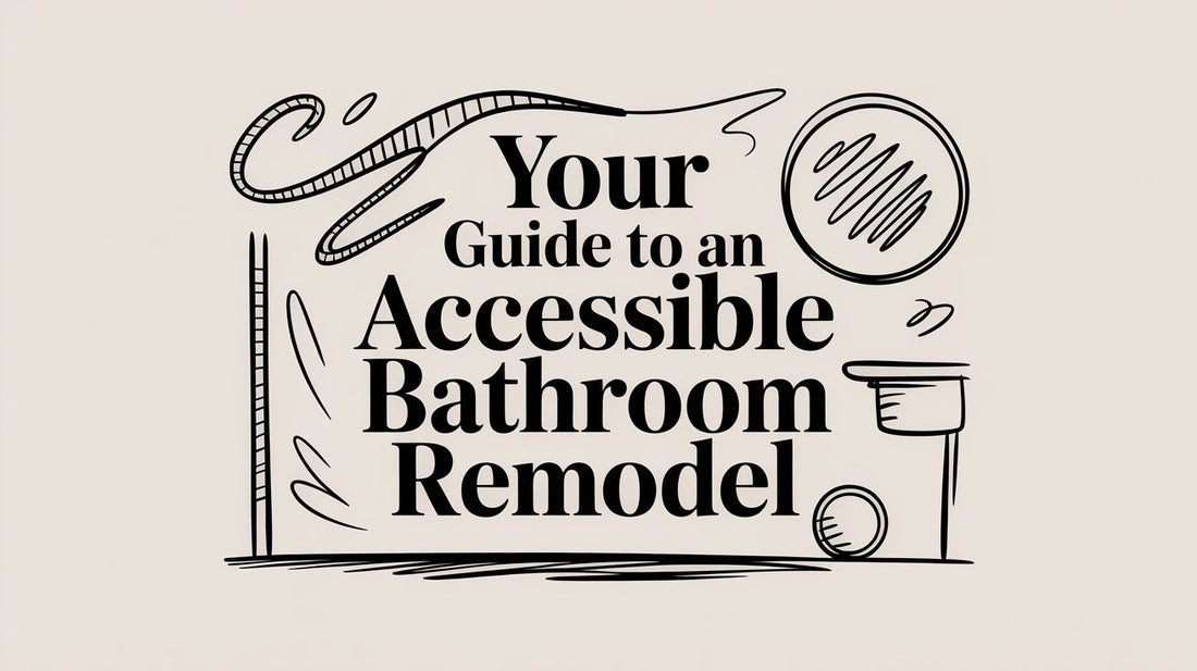 Your Guide to an Accessible Bathroom Remodel