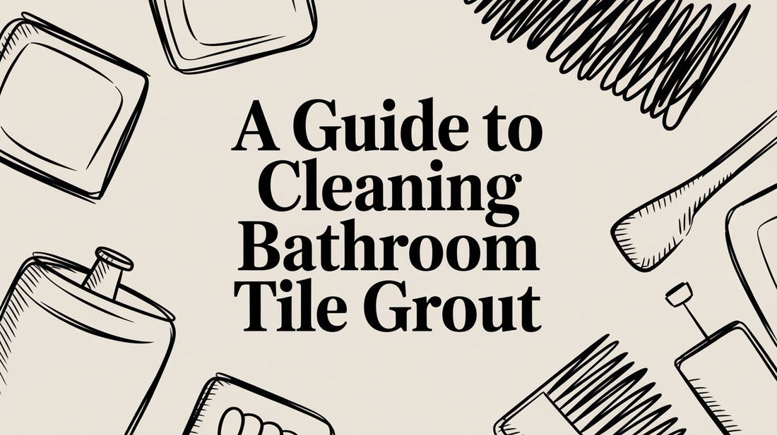 A Guide to Cleaning Bathroom Tile Grout
