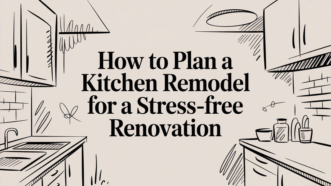 How to Plan a Kitchen Remodel for a Stress-Free Renovation